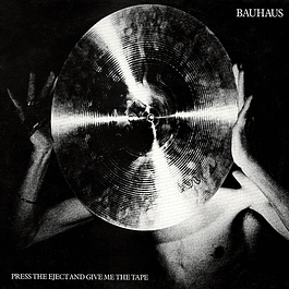 Bauhaus – Press The Eject And Give Me The Tape (1982)