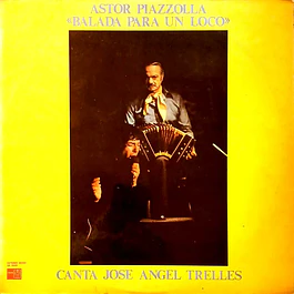 Astor Piazzolla Canta José Angel Trelles – Balada Para Un Loco (1976)