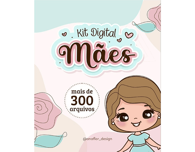 Kit Digital Completo Dia das Mães Ana Flor 2022