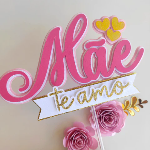 Arquivo topo de bolo dia das mães - TE AMO MÃE