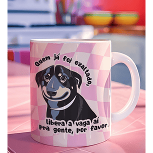 Arquivo Caneca Quem Já Foi Exaltado, Libera a Vaga ai Gente