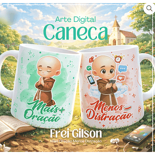 Arquivo Caneca Frei Gilson 22 Mais Oração, Menos Distração