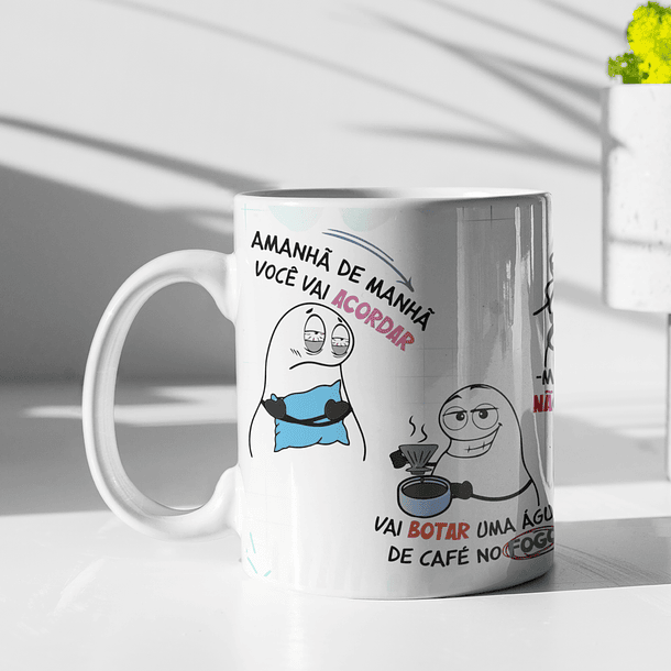 Artes Caneca Flork Amanhã de Manhã Você Vai Acordar Arquivo Png 3