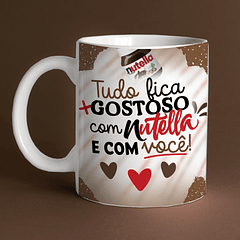 Arte Caneca Tudo Fica + Gostoso Com Nutella e Com Você!  Arquivo Png