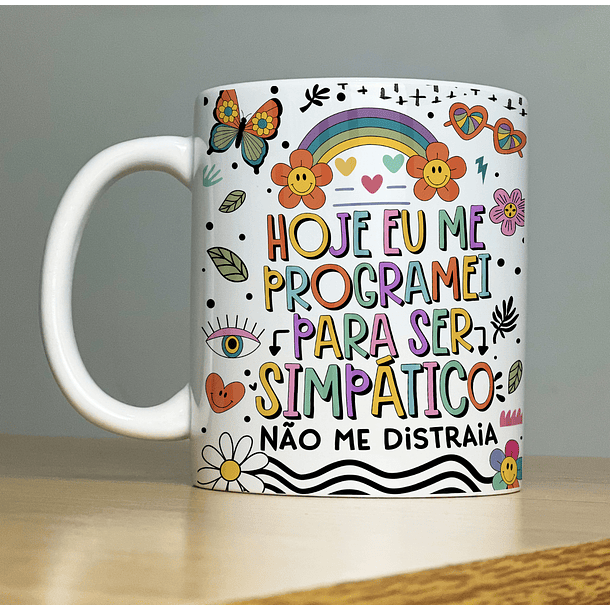 Arte Caneca Hoje eu me Programei Para ser Simpatico Não me Distraia Arquivo Png