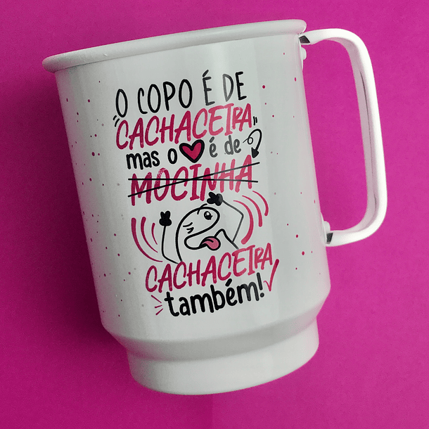 Arte Copo Caneca O copo é de cachaceira mas o coração é de cachaceira também Arquivo Png
