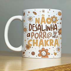 Arte Caneca Não Desalinha a Porr@ do meu Chakra! Arquivo Png