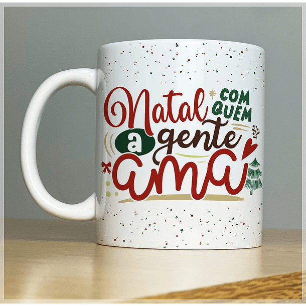 Arte Caneca Natal Com Quem A Gente Ama Arquivo Png 2