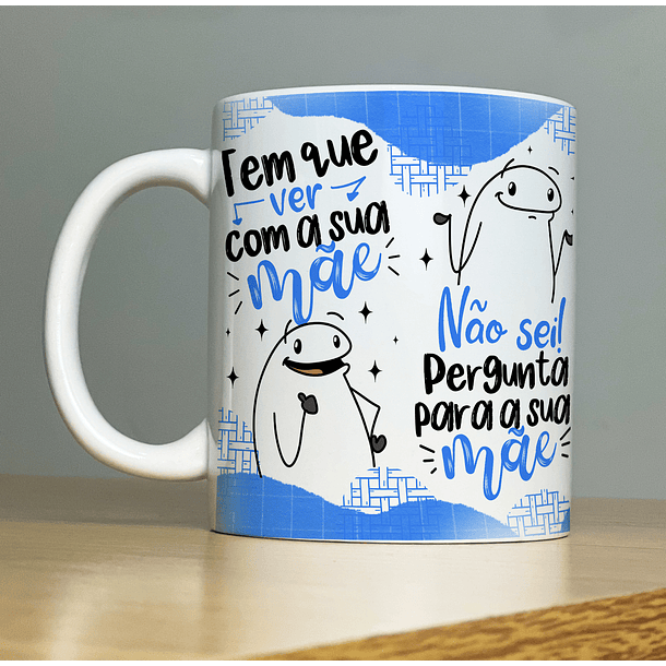 Arte Caneca Tem Que Ver Com a Sua Mãe, Não Sei! Pergunta Para a Sua Mãe Arquivo Png