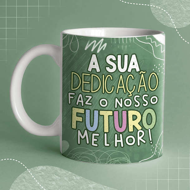 Arte Caneca Feliz dia Dos Professores A Sua Dedicação Faz Nosso Futuro Melhor Arquivo Png 2