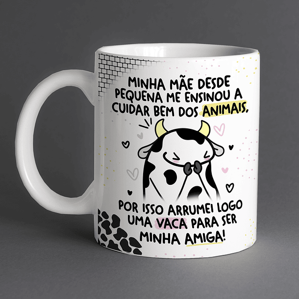 Arte Caneca Minha Mãe Desde Pequena Me Ensinou a Cuidar Bem dos Animais Por isso Arrumei Logo uma Vaca Para Ser Minha Amiga Arquivo Png