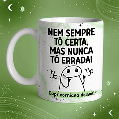 Arte Caneca Nem Sempre Tô Certa, Mas Nunca Tô Errada! Capricorniana Demais! Arquivo Png