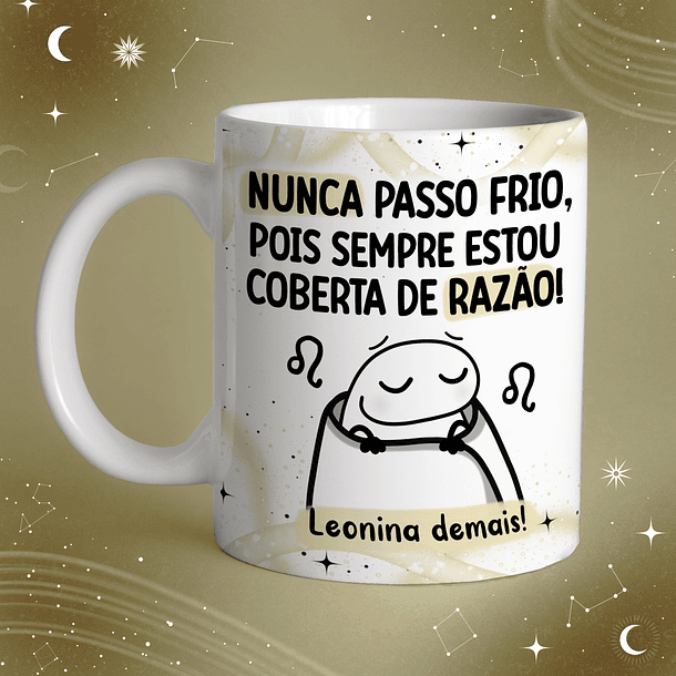 Arte Caneca Nunca Passo Frio Pois Sempre Estou Coberta de Razão! Leonina demais! Arquivo Png