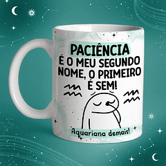 Arte Caneca Paciência É o Meu Segundo Nome, O Primeiro é Sem! Aquariana Demais!  Arquivo Png