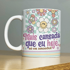 Arte Caneca Mais cansada Que eu Hoje só eu amanhã! Arquivo Png