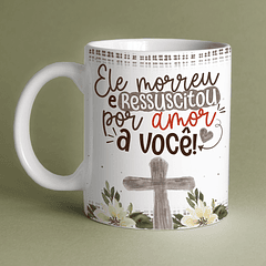 Arte Caneca Ele Morreu E Ressuscitou Por Amor a Você  Arquivo Png