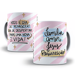 Arte Caneca Hoje É Dia De Renascer! Dia de Despertar Para Uma Nova Vida Família, Amor, Jesus Ressureição Arquivo Png