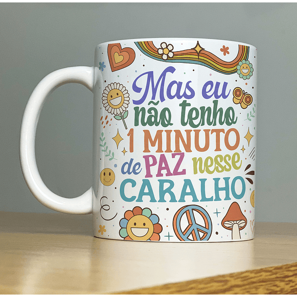 Arte Caneca Mas eu Não Tenho 1 Minuto de Paz Nesse Caralho Arquivo Png