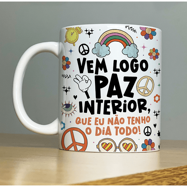 Arte Caneca Vem logo Paz Interior Que eu Não Tenho o Dia Todo  Arquivo Png