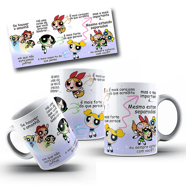 8 Artes Caneca Se Houver o amanhã em que não estejamos juntos - Meninas Super Poderosas Arquivo Jpg 5