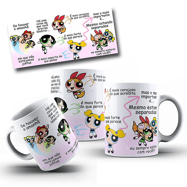 8 Artes Caneca Se Houver o amanhã em que não estejamos juntos - Meninas Super Poderosas Arquivo Jpg 6