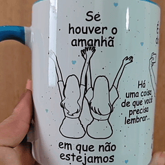 Artes Caneca Se Houver o amanhã em que não estejamos juntos - Amigas Arquivo Png