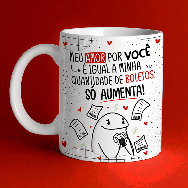 Arte Caneca Meu Amor Por Você É Igual A Minha Quantidade de Boletos Só Aumenta! Arquivo Png