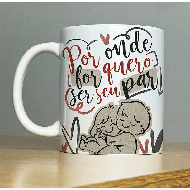 Arte Caneca Por Onde For Quero Ser Seu Par Arquivo Png 2