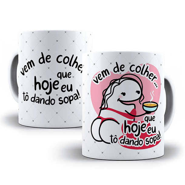 Arte Caneca Vem De Colher Que Hoje Eu Tô Dando Sopa! Arquivo Png