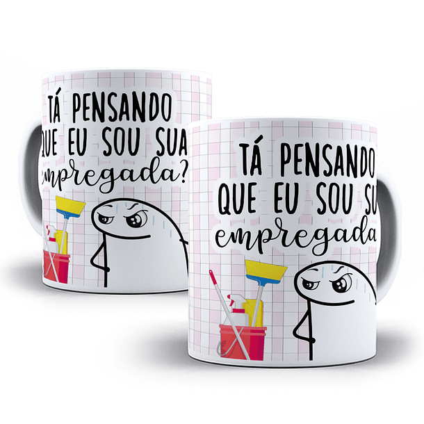 Arte Caneca Tá Pensando Que Sou Sua Empregada Arquivo Png
