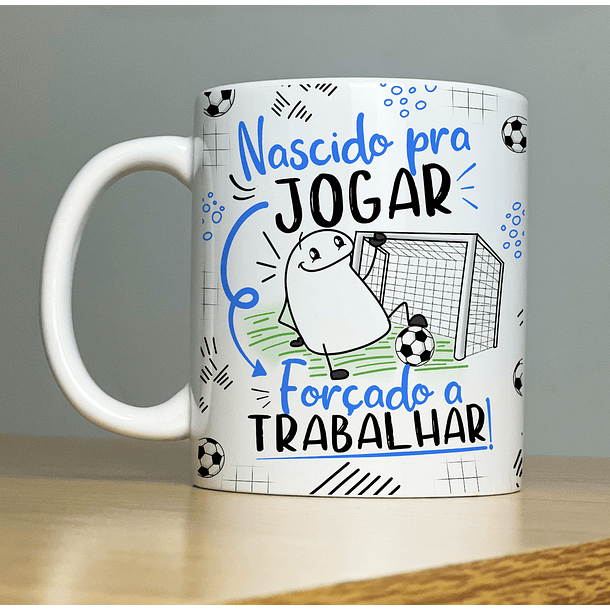 Arte Caneca Nascido Pra Jogar Forçado a Trabalhar Futebol  Arquivo Png