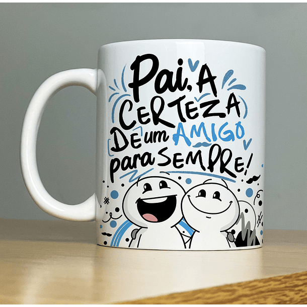 Arte Caneca Pai Certeza De Um Amigo Para Sempre! AT Arquivo Png