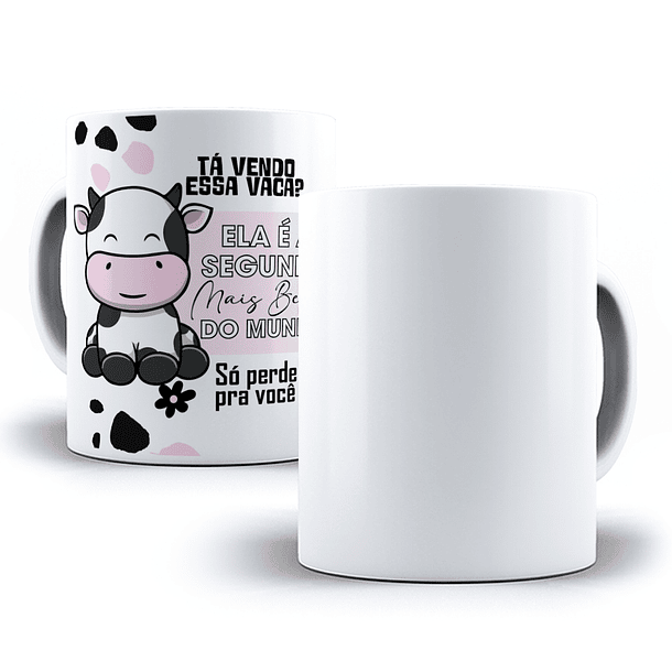 Arte Caneca Tá vendo essa vaca, é a segunda mais linda do mundo só perde para você Arquivo em Jpg  2