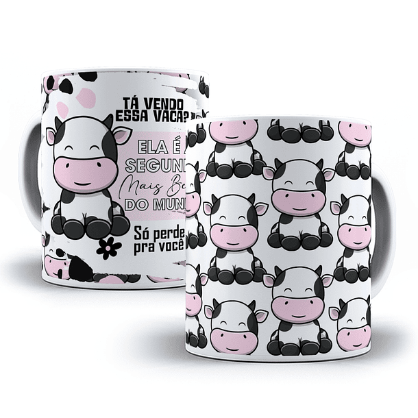 Arte Caneca Tá vendo essa vaca, é a segunda mais linda do mundo só perde para você Arquivo em Jpg  5