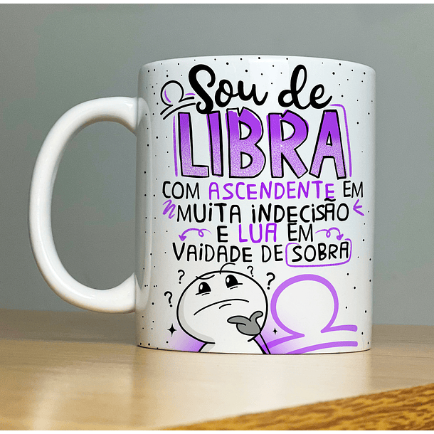 Arte Caneca Sou De Libra Com Ascedente Em Muita Indecisão E Lua Em Vaidade de Sorrir Arquivo Png 2