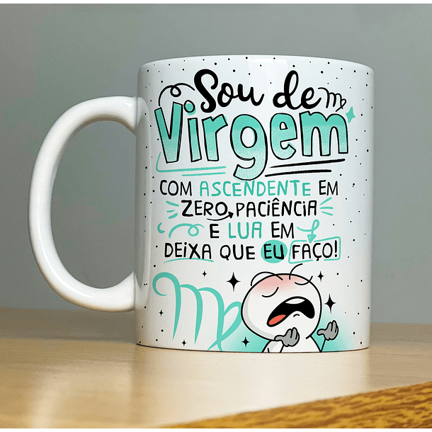 Arte Caneca Sou de Virgem Com Ascedente Em Zero Paciência E Lua Em Deixa Que Eu Faço! Arquivo Png 2