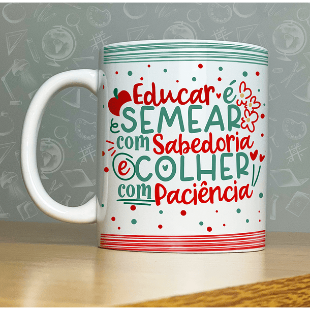 Arte Caneca Educar Semear Com Sabedoria É Colher Com Paciência Arquivo Png 1