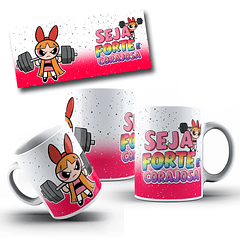  Artes Caneca Seja Forte e Corajosa - Meninas Super Poderosas Arquivo Jpg 