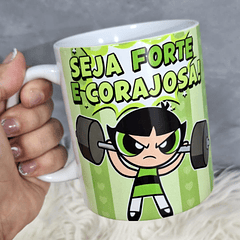 3 Artes Caneca Seja Forte e Corajosa Academia - Meninas Super Poderosas Arquivo Jpg  