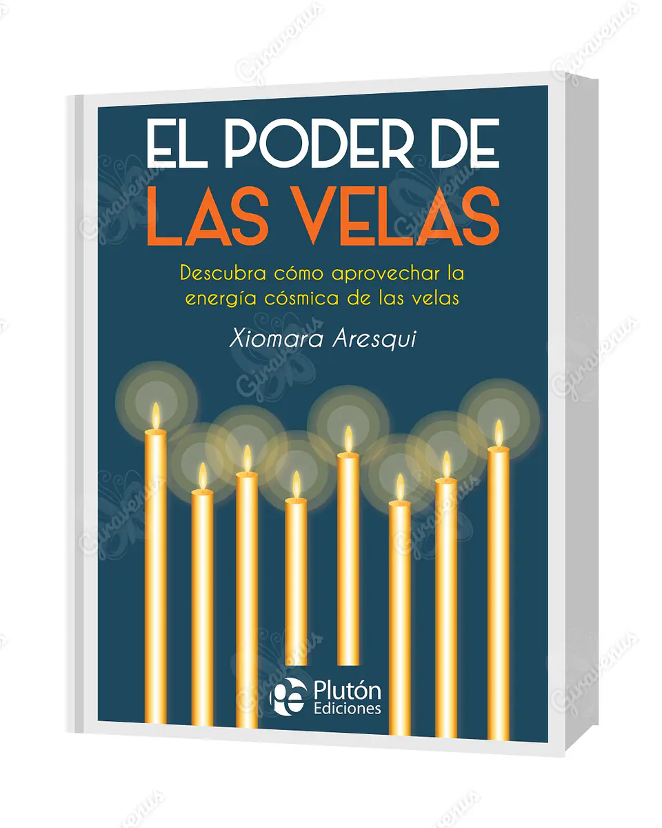 El Poder De Las Velas: Descubra cómo aprovechar la energía cósmica de las velas - Xiomara Aresqui - Plutón Ediciones  1