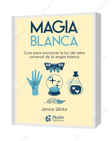 Magia Blanca: Guía para encontrar la luz del amor universal de la magia blanca - Janice Wicka - Plutón Ediciones