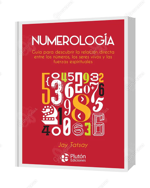 Numerología: Guía para descubrir la relación directa entre los números, los seres vivos y las fuerzas espirituales - Jay Tatsay - Plutón Ediciones 
