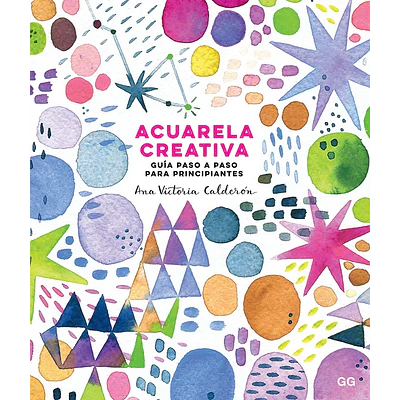 Acuarela Creativa. Guía Paso A Paso Para Principiantes