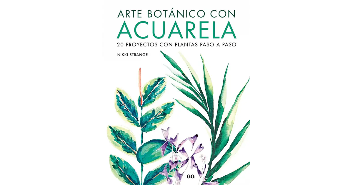 Arte botánico con acuarela - 20 proyectos con plantas paso a paso
