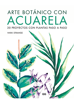 Arte Botanico Con Acuarela - 20 Proyectos Con Plantas Paso A Paso