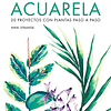 Arte Botanico Con Acuarela - 20 Proyectos Con Plantas Paso A Paso