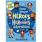 Como Dibujar Heroes Y Heroinas Adorables