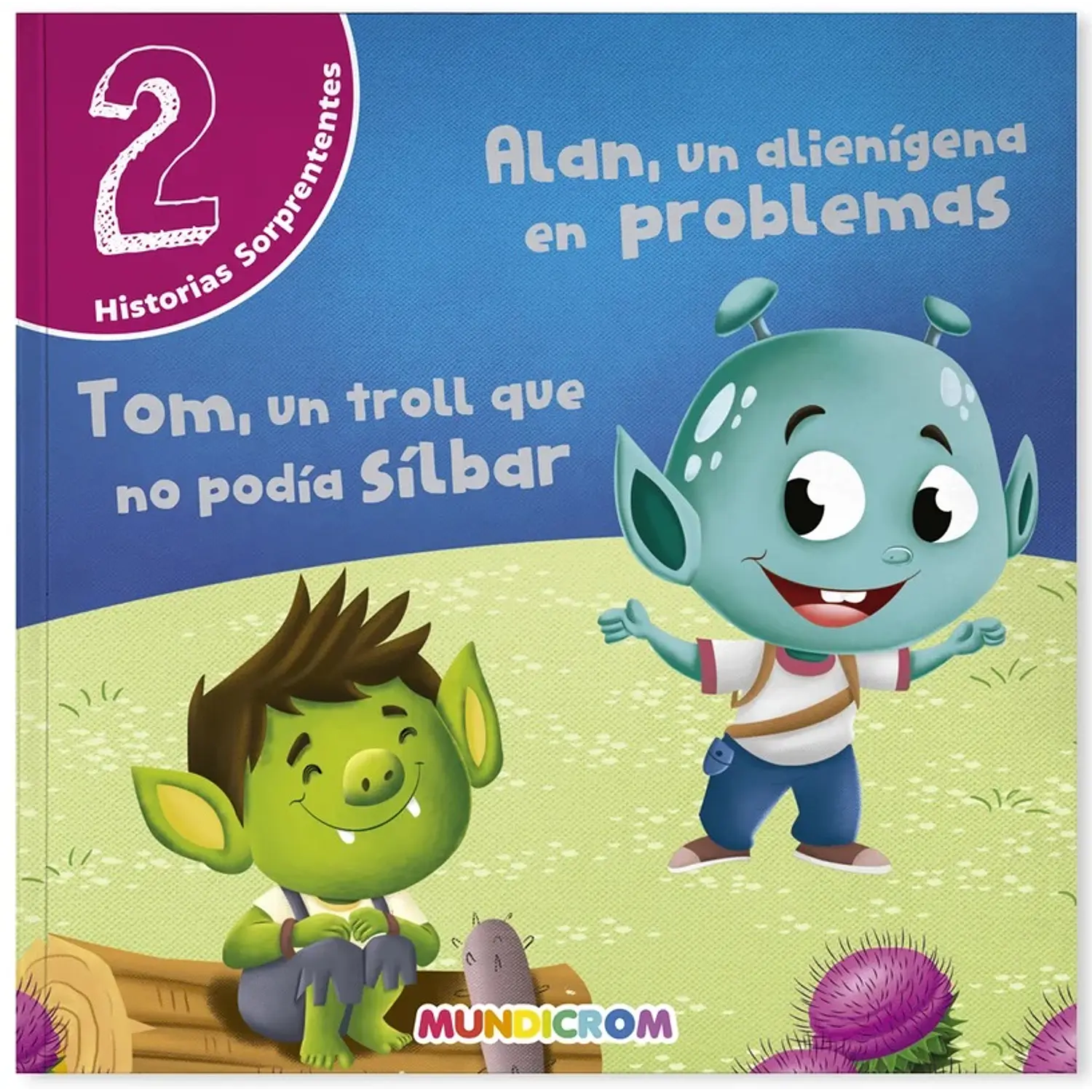 Mundicrom – Historias Sorprendente - Alan Un Alianigena En Problema Y Tom Un Troll Que No Podia Silbar – 1