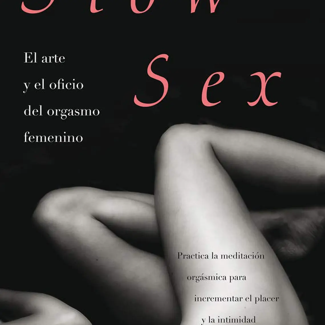 Slow Sex – El arte y el oficio del orgasmo femenino 1