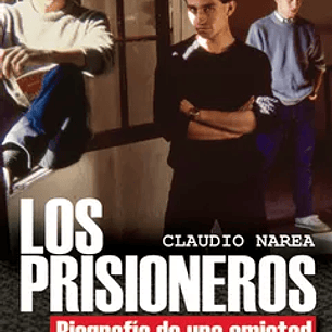Los Prisioneros: Biografía de una amistad